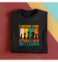 I never loose Either "I" Win or  "I" Learn
